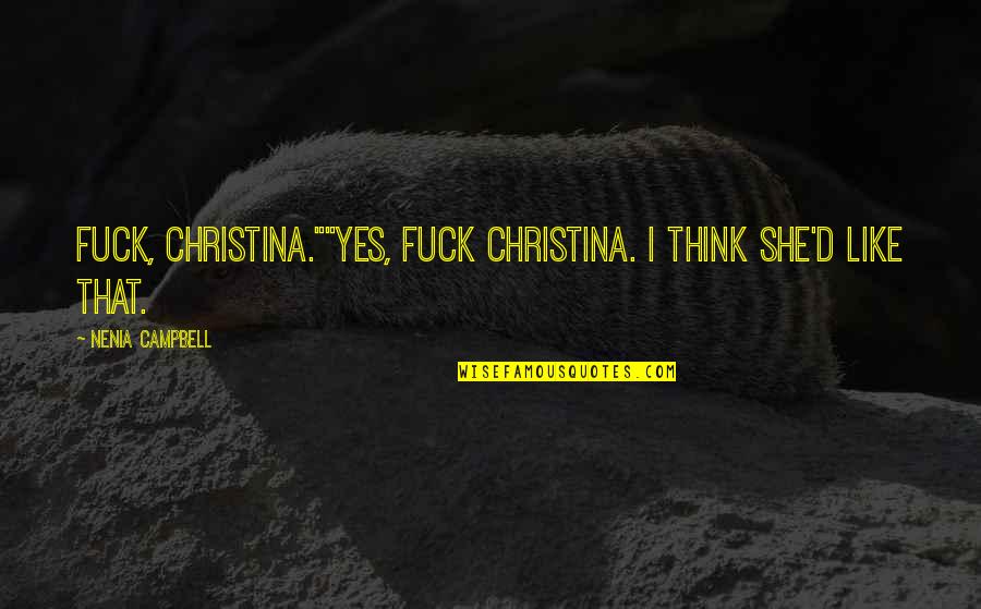 Mom Duties Quotes By Nenia Campbell: Fuck, Christina.""Yes, fuck Christina. I think she'd like
