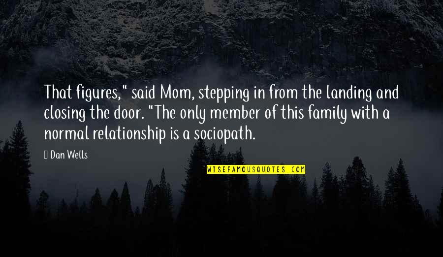 Mom Family Quotes By Dan Wells: That figures," said Mom, stepping in from the