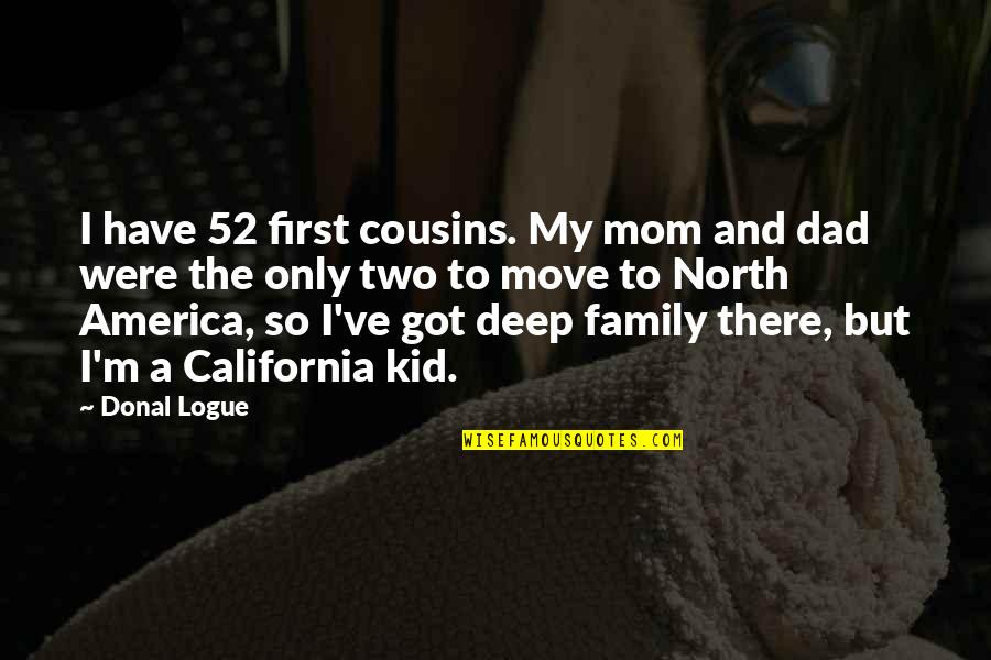 Mom Family Quotes By Donal Logue: I have 52 first cousins. My mom and