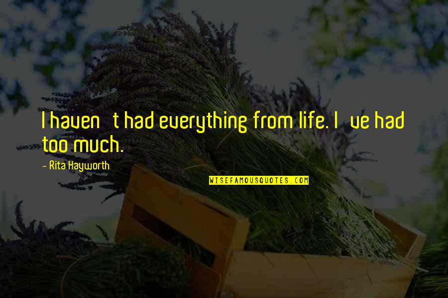 Mom From Daughter On Wedding Day Quotes By Rita Hayworth: I haven't had everything from life. I've had Mom From Daughter On Wedding Day Quotes By Rita Hayworth: I haven't had everything from life. I've had