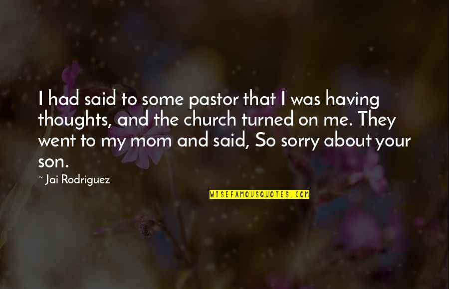 Mom From Son Quotes By Jai Rodriguez: I had said to some pastor that I