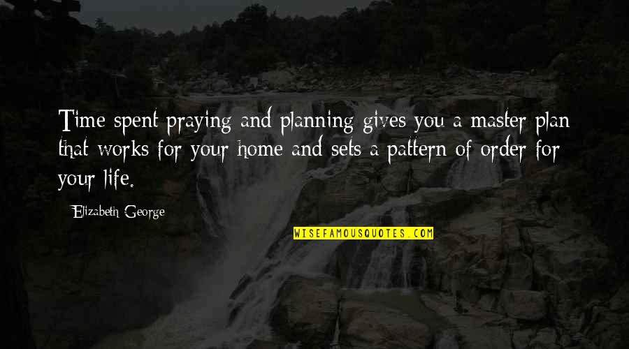 Mom God Quotes By Elizabeth George: Time spent praying and planning gives you a