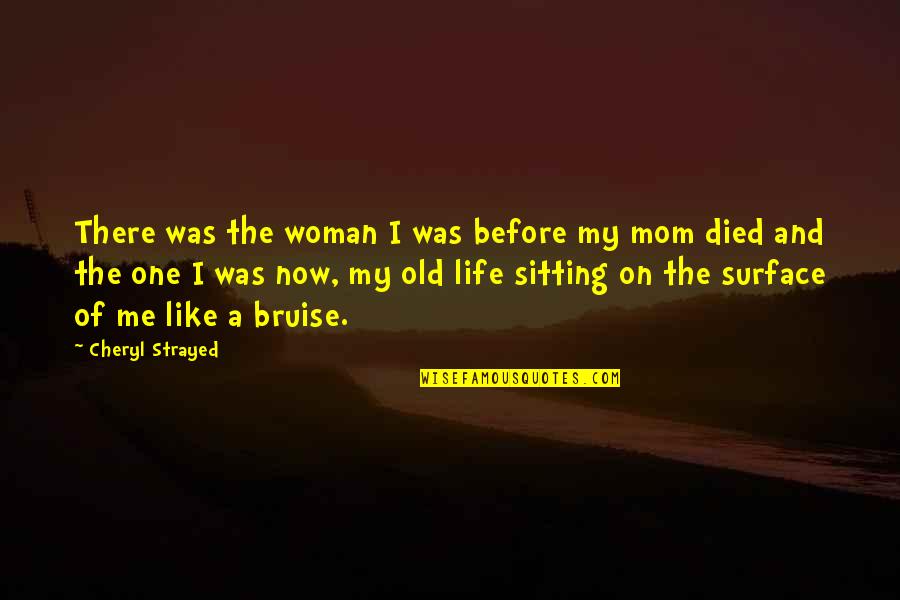 Mom Grief Quotes By Cheryl Strayed: There was the woman I was before my