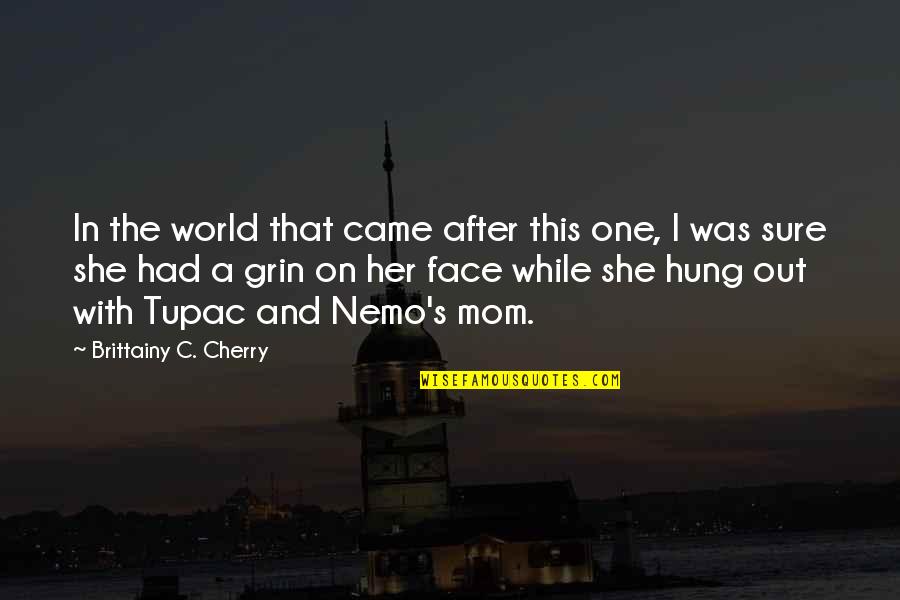 Mom Is My World Quotes By Brittainy C. Cherry: In the world that came after this one,