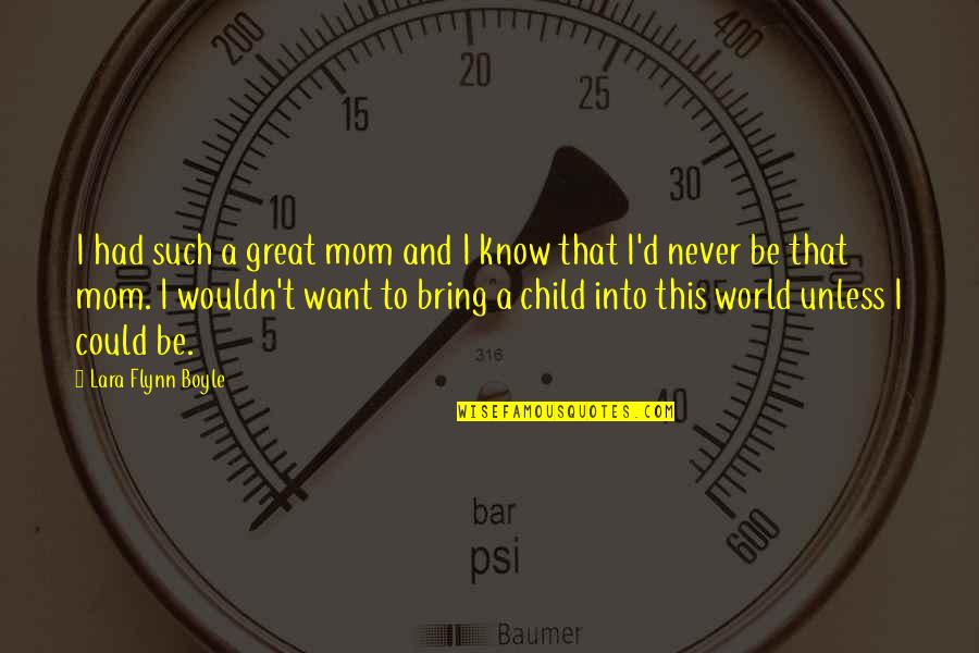 Mom Is My World Quotes By Lara Flynn Boyle: I had such a great mom and I