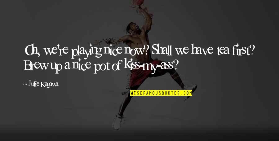Mom Jeans Snl Quotes By Julie Kagawa: Oh, we're playing nice now? Shall we have Mom Jeans Snl Quotes By Julie Kagawa: Oh, we're playing nice now? Shall we have