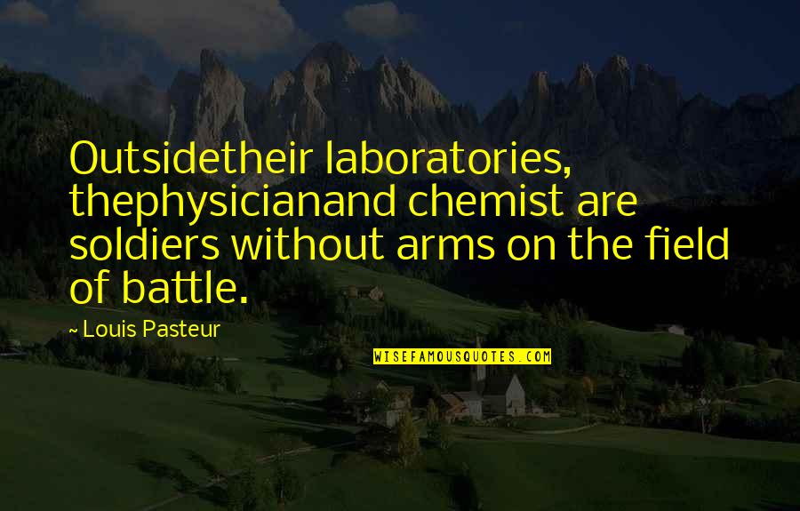 Mom Job Quotes By Louis Pasteur: Outsidetheir laboratories, thephysicianand chemist are soldiers without arms Mom Job Quotes By Louis Pasteur: Outsidetheir laboratories, thephysicianand chemist are soldiers without arms