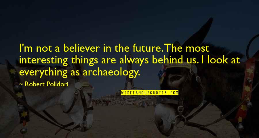 Mom Job Quotes By Robert Polidori: I'm not a believer in the future. The Mom Job Quotes By Robert Polidori: I'm not a believer in the future. The