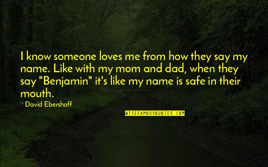 Mom Like Dad Quotes By David Ebershoff: I know someone loves me from how they Mom Like Dad Quotes By David Ebershoff: I know someone loves me from how they