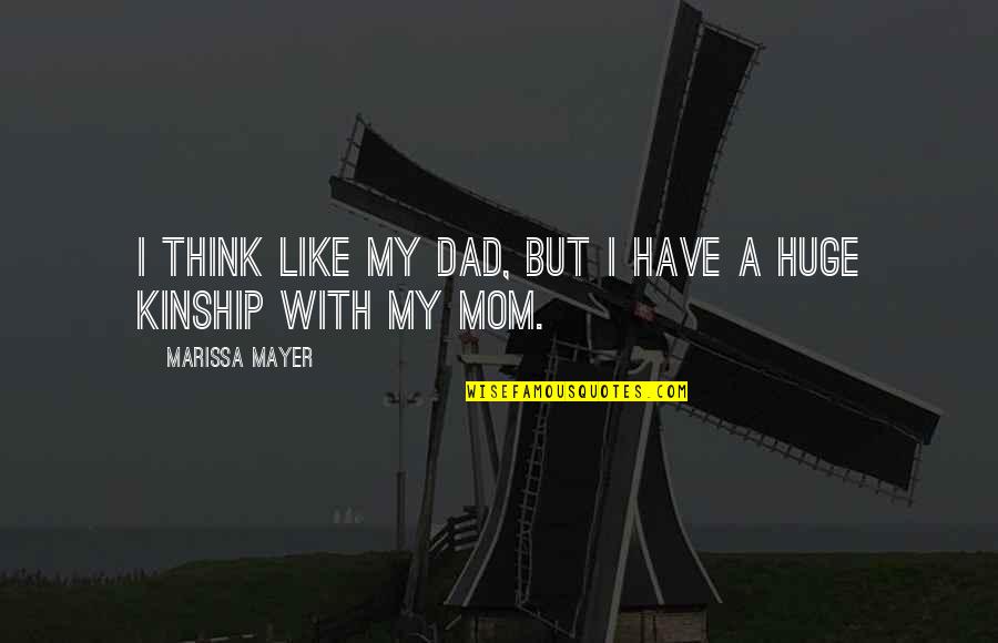 Mom Like Dad Quotes By Marissa Mayer: I think like my dad, but I have Mom Like Dad Quotes By Marissa Mayer: I think like my dad, but I have