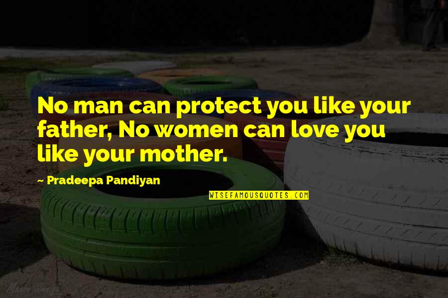 Mom Like Dad Quotes By Pradeepa Pandiyan: No man can protect you like your father, Mom Like Dad Quotes By Pradeepa Pandiyan: No man can protect you like your father,