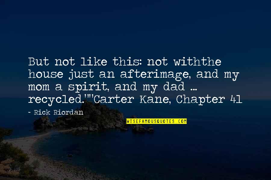 Mom Like Dad Quotes By Rick Riordan: But not like this: not withthe house just Mom Like Dad Quotes By Rick Riordan: But not like this: not withthe house just