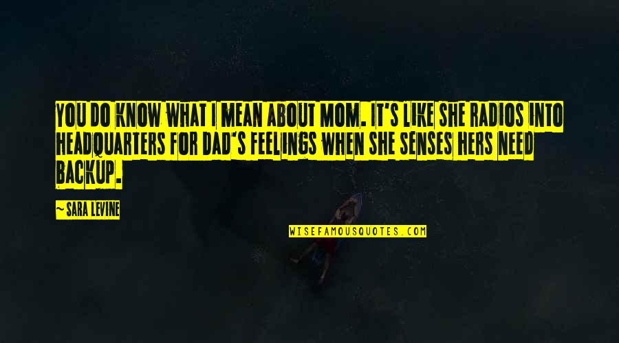 Mom Like Dad Quotes By Sara Levine: You do know what I mean about Mom. Mom Like Dad Quotes By Sara Levine: You do know what I mean about Mom.