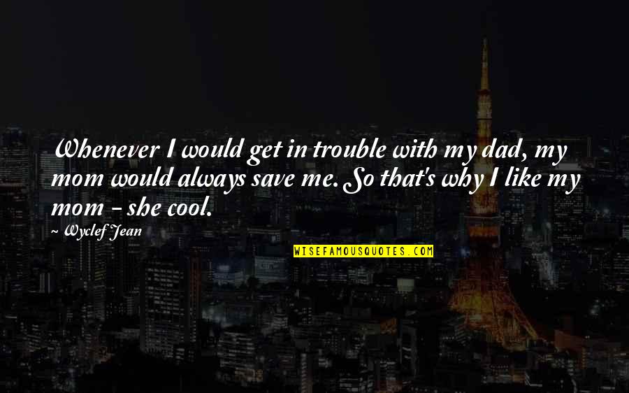 Mom Like Dad Quotes By Wyclef Jean: Whenever I would get in trouble with my Mom Like Dad Quotes By Wyclef Jean: Whenever I would get in trouble with my
