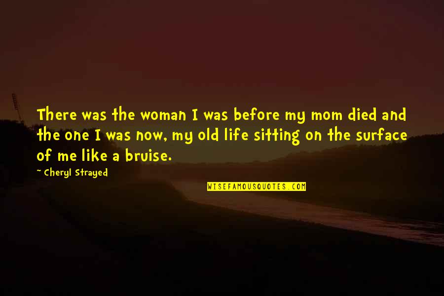 Mom Loss Quotes By Cheryl Strayed: There was the woman I was before my