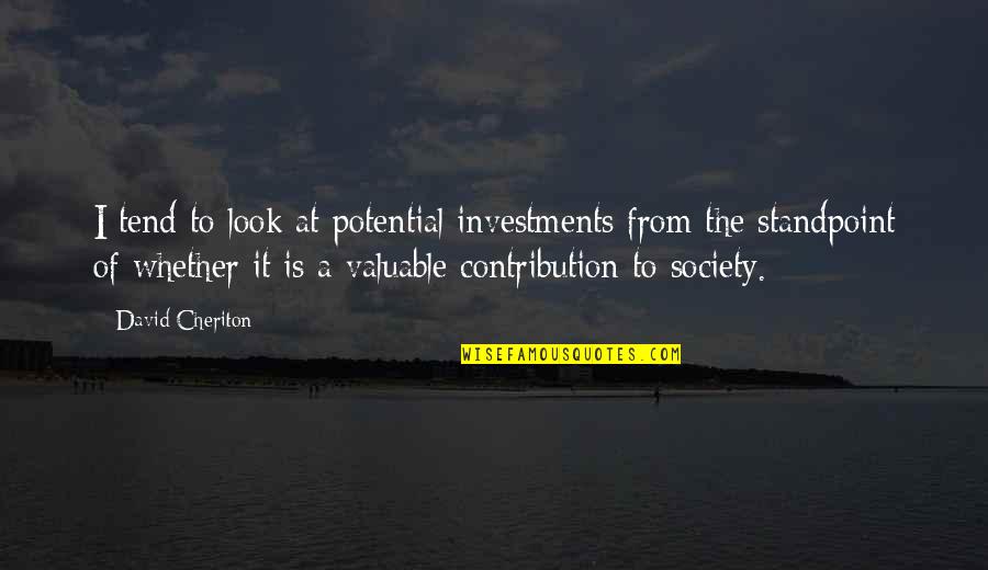 Mom Love For Son Quotes By David Cheriton: I tend to look at potential investments from