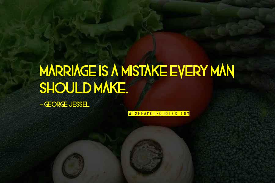 Mom Love For Son Quotes By George Jessel: Marriage is a mistake every man should make.