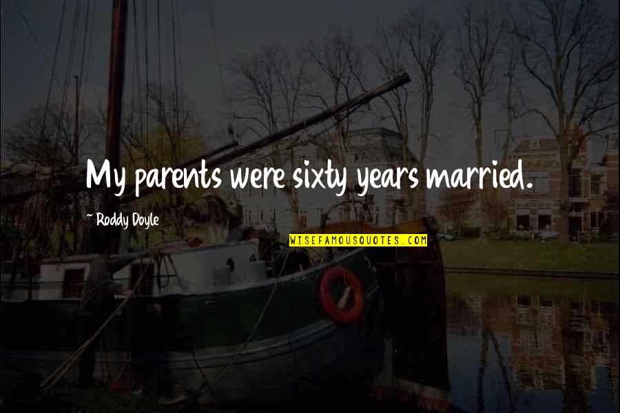Mom Memory Quotes By Roddy Doyle: My parents were sixty years married.