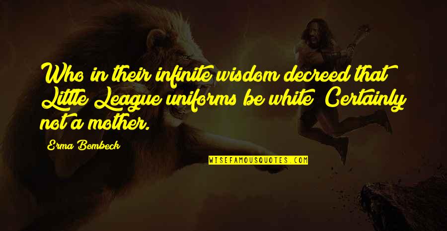 Mom Mother Quotes By Erma Bombeck: Who in their infinite wisdom decreed that Little