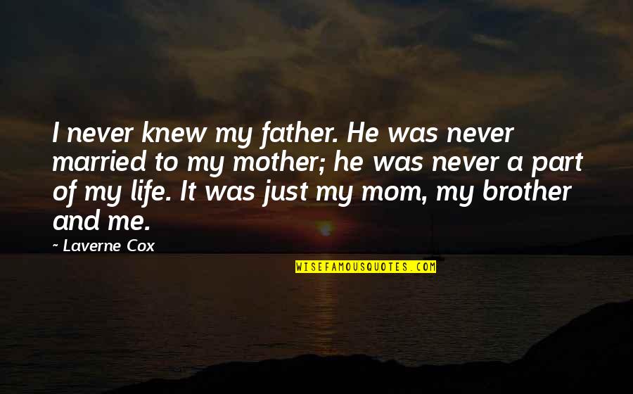 Mom Mother Quotes By Laverne Cox: I never knew my father. He was never