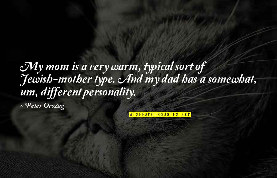 Mom Mother Quotes By Peter Orszag: My mom is a very warm, typical sort