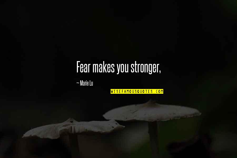 Mom N Son Love Quotes By Marie Lu: Fear makes you stronger,