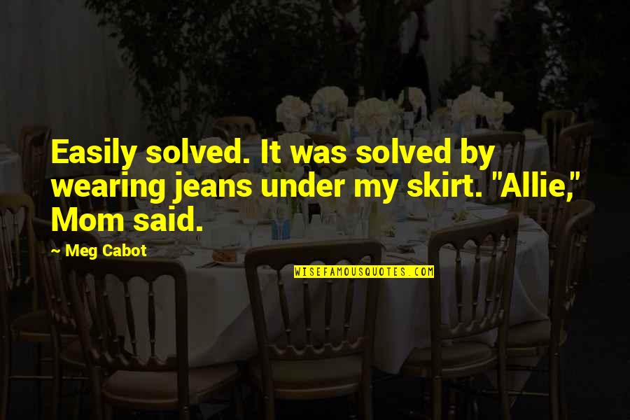 Mom Of 2 Under 2 Quotes By Meg Cabot: Easily solved. It was solved by wearing jeans