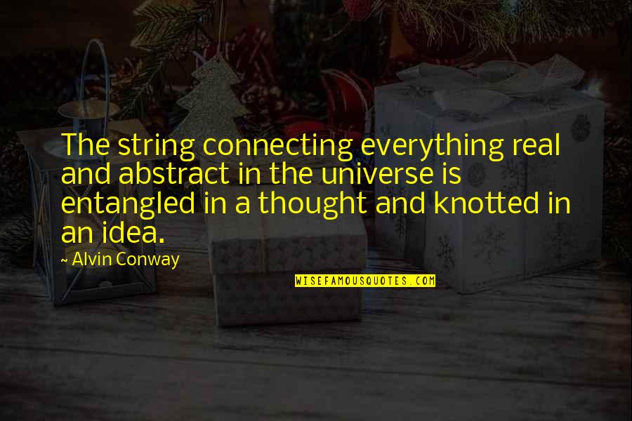 Mom Of Boy Quotes By Alvin Conway: The string connecting everything real and abstract in