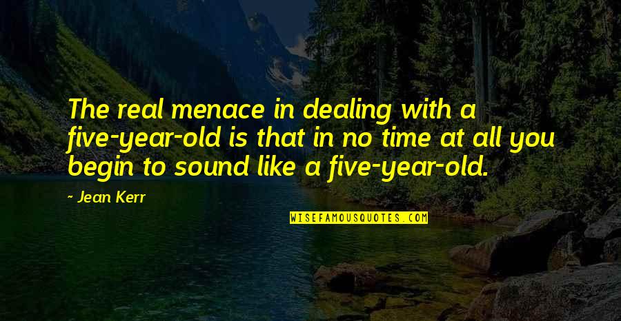 Mom Of Five Quotes By Jean Kerr: The real menace in dealing with a five-year-old Mom Of Five Quotes By Jean Kerr: The real menace in dealing with a five-year-old