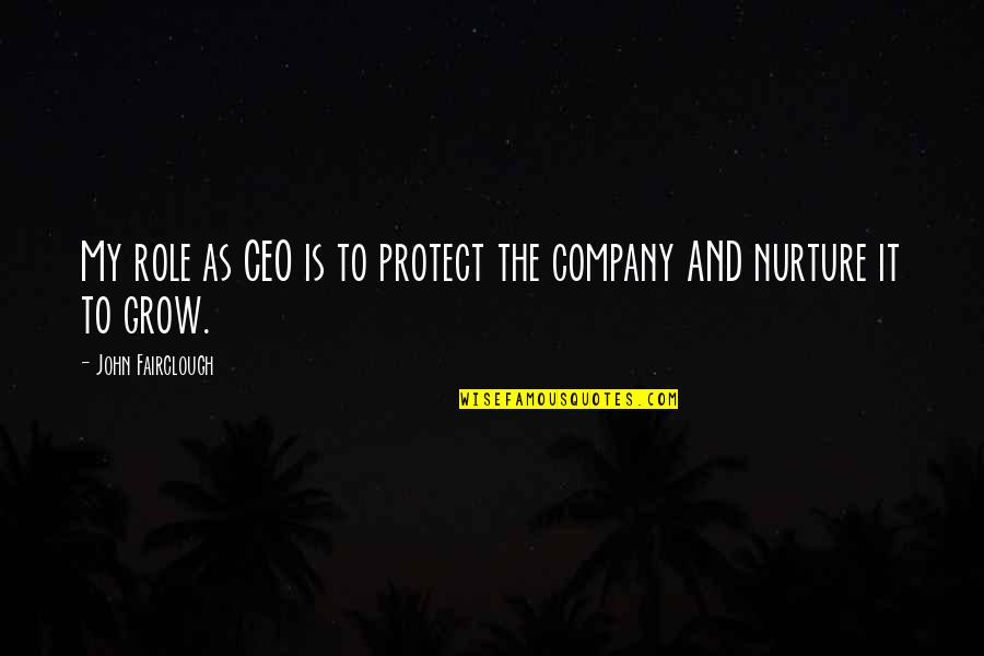 Mom On Her 50th Birthday Quotes By John Fairclough: My role as CEO is to protect the Mom On Her 50th Birthday Quotes By John Fairclough: My role as CEO is to protect the