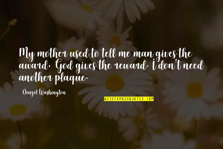Mom Plaque Quotes By Denzel Washington: My mother used to tell me man gives