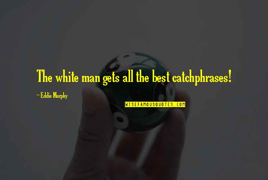 Mom Sad Quotes By Eddie Murphy: The white man gets all the best catchphrases! Mom Sad Quotes By Eddie Murphy: The white man gets all the best catchphrases!