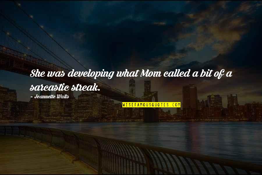 Mom Sarcastic Quotes By Jeannette Walls: She was developing what Mom called a bit Mom Sarcastic Quotes By Jeannette Walls: She was developing what Mom called a bit