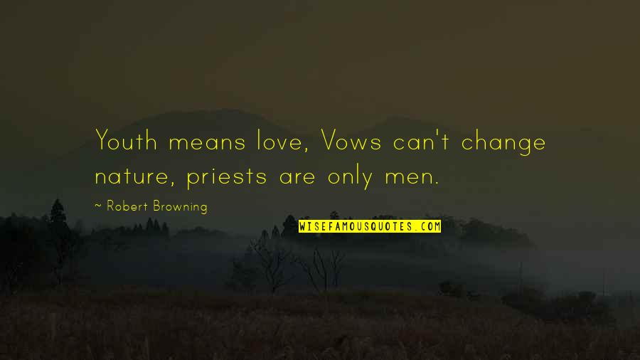 Mom Shirts Quotes By Robert Browning: Youth means love, Vows can't change nature, priests