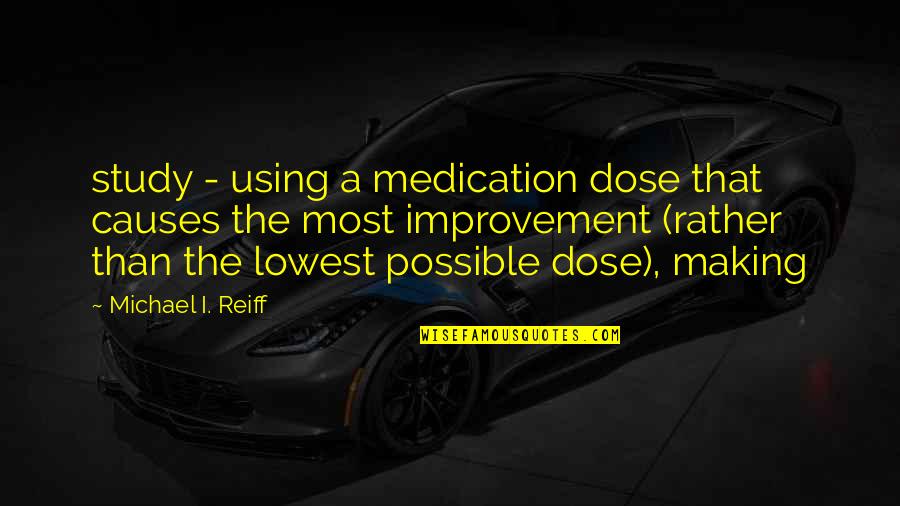 Mom Skills Quotes By Michael I. Reiff: study - using a medication dose that causes