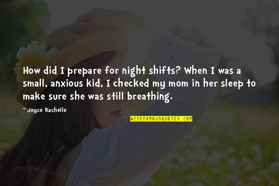 Mom Small Quotes By Joyce Rachelle: How did I prepare for night shifts? When