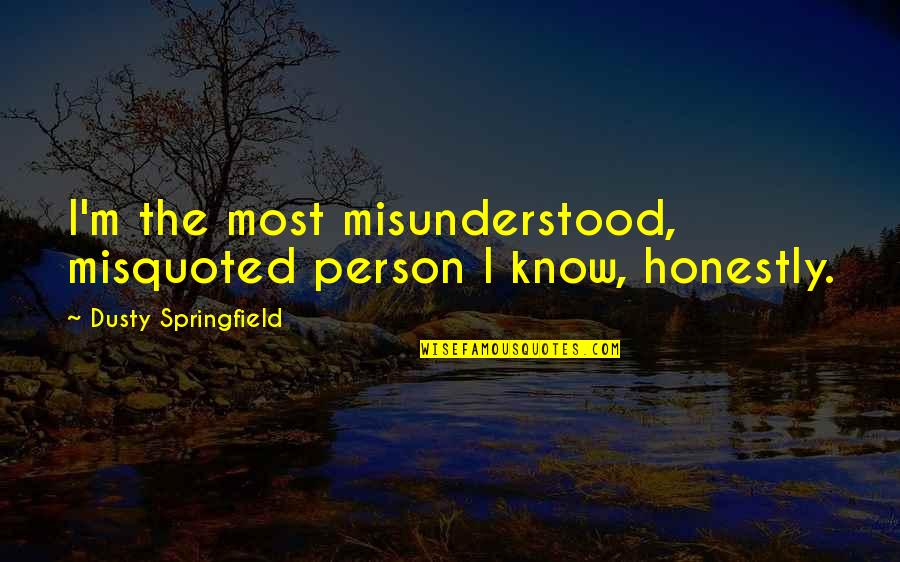 Mom Taglines Quotes By Dusty Springfield: I'm the most misunderstood, misquoted person I know,