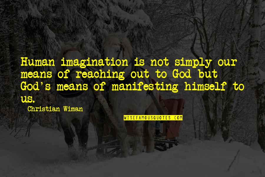 Mom Test Quotes By Christian Wiman: Human imagination is not simply our means of Mom Test Quotes By Christian Wiman: Human imagination is not simply our means of