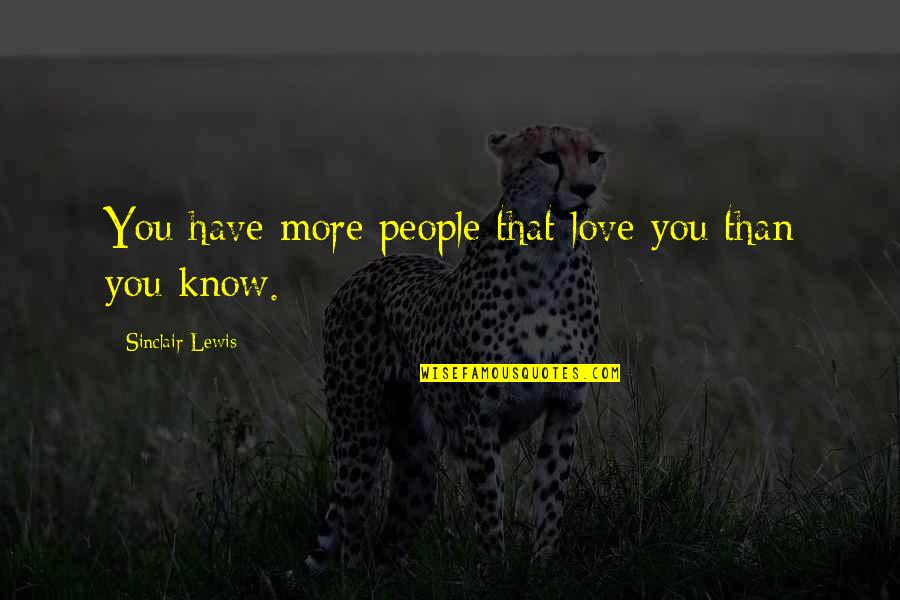 Mom Test Quotes By Sinclair Lewis: You have more people that love you than Mom Test Quotes By Sinclair Lewis: You have more people that love you than