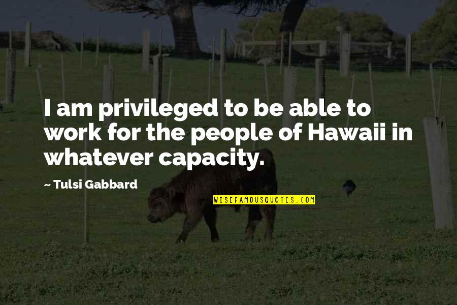 Mom Valentines Day Quotes By Tulsi Gabbard: I am privileged to be able to work
