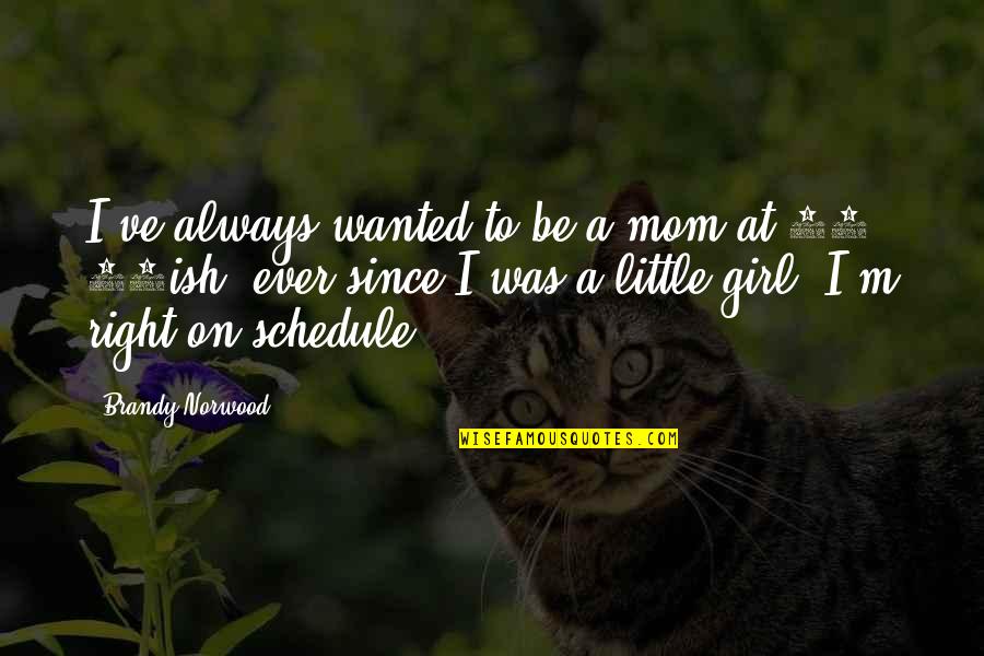 Mom Was Right Quotes By Brandy Norwood: I've always wanted to be a mom at