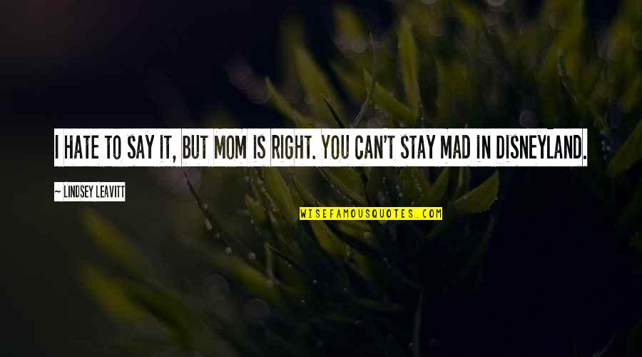 Mom Was Right Quotes By Lindsey Leavitt: I hate to say it, but Mom is