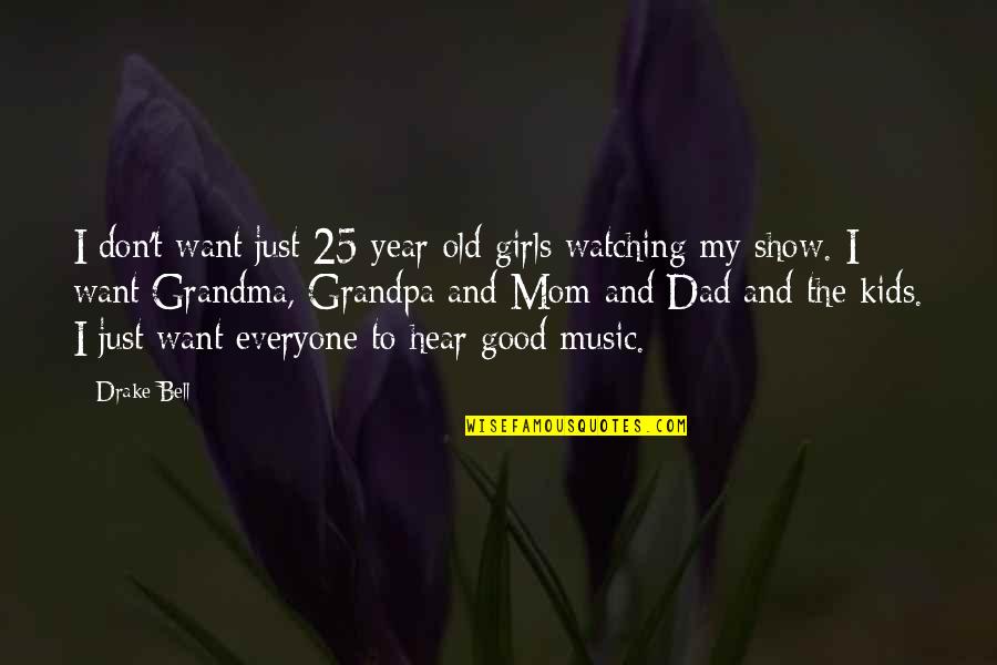 Mom Watching Over You Quotes By Drake Bell: I don't want just 25-year-old girls watching my