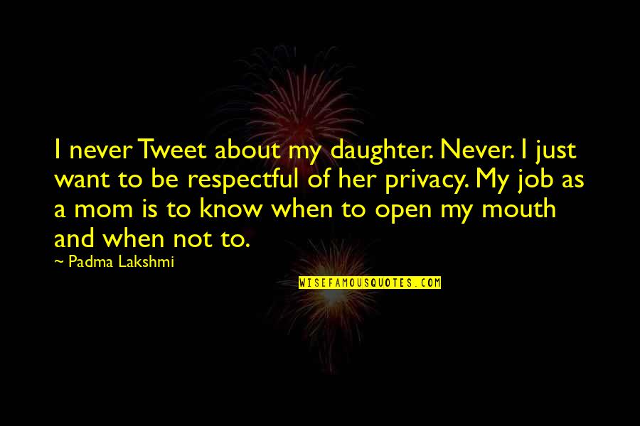 Mom With Daughter Quotes By Padma Lakshmi: I never Tweet about my daughter. Never. I