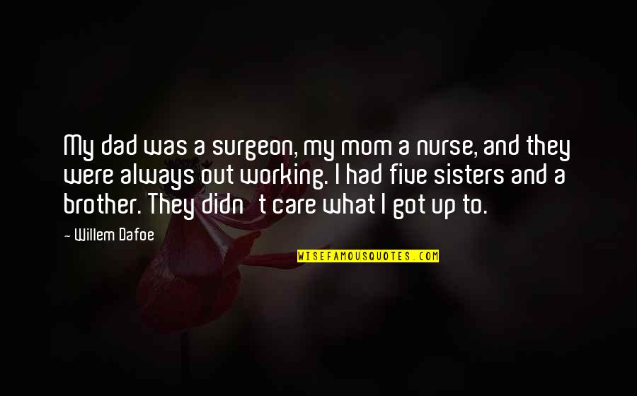 Mom Working Out Quotes By Willem Dafoe: My dad was a surgeon, my mom a