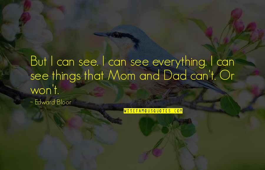 Mom You Are My Everything Quotes By Edward Bloor: But I can see. I can see everything. Mom You Are My Everything Quotes By Edward Bloor: But I can see. I can see everything.