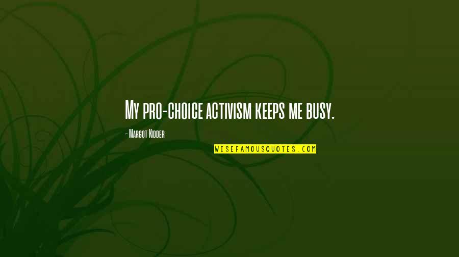 Mom You Are My Inspiration Quotes By Margot Kidder: My pro-choice activism keeps me busy.