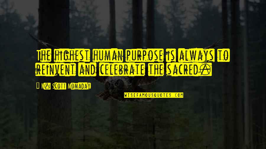 Momaday Quotes By N. Scott Momaday: The highest human purpose is always to reinvent