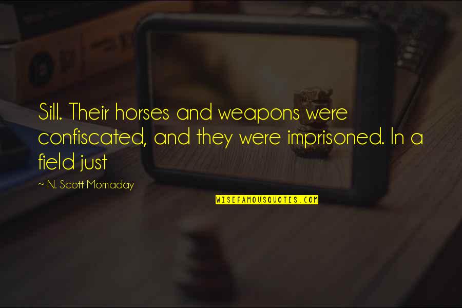 Momaday Quotes By N. Scott Momaday: Sill. Their horses and weapons were confiscated, and