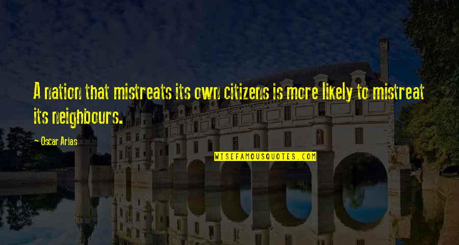 Momaday Quotes By Oscar Arias: A nation that mistreats its own citizens is
